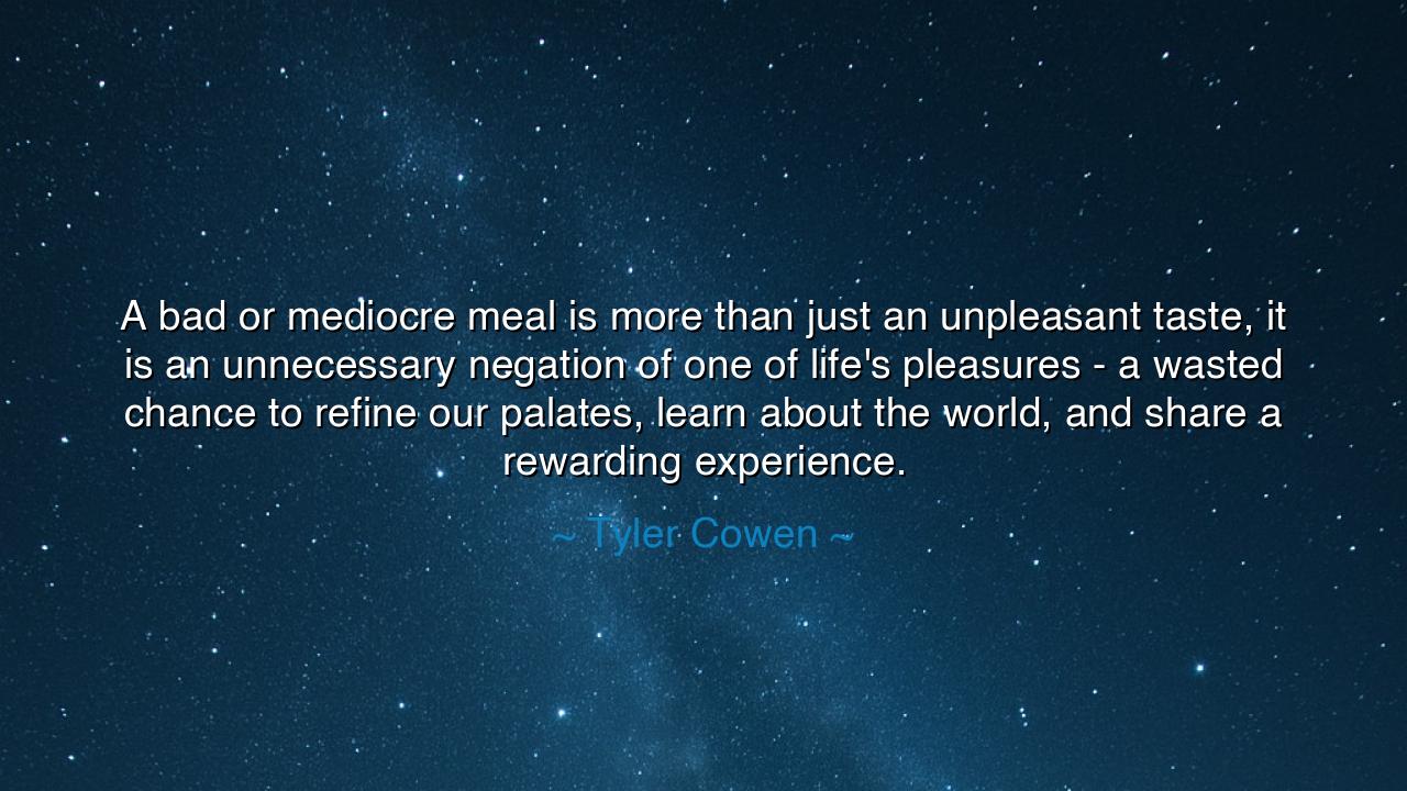 A bad or mediocre meal is more than just an unpleasant taste, it