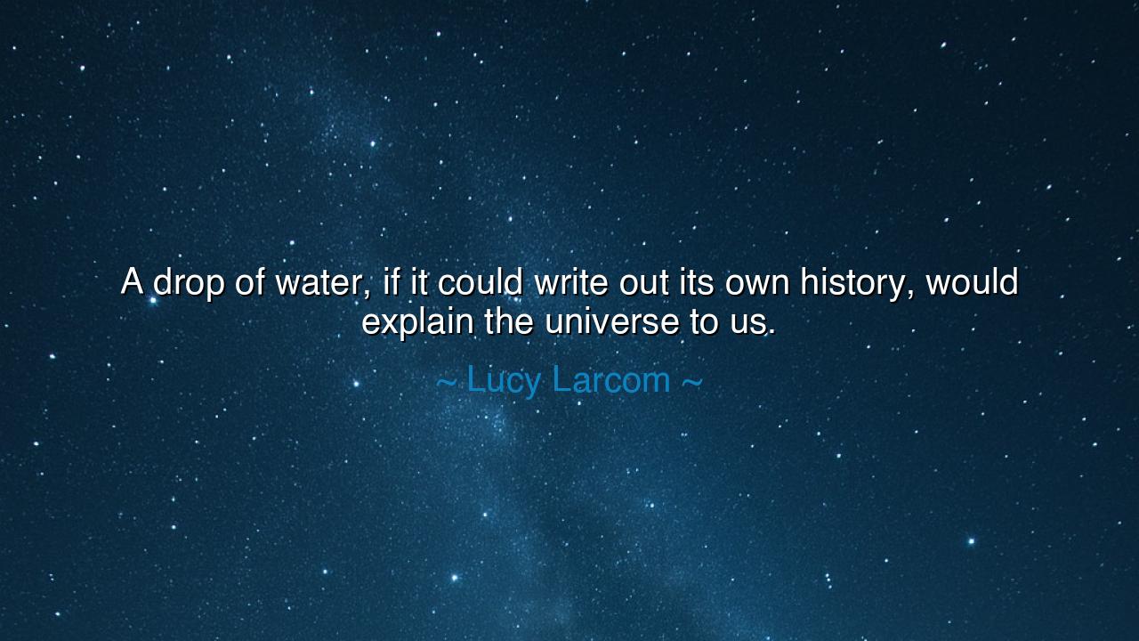 A drop of water, if it could write out its own history, would