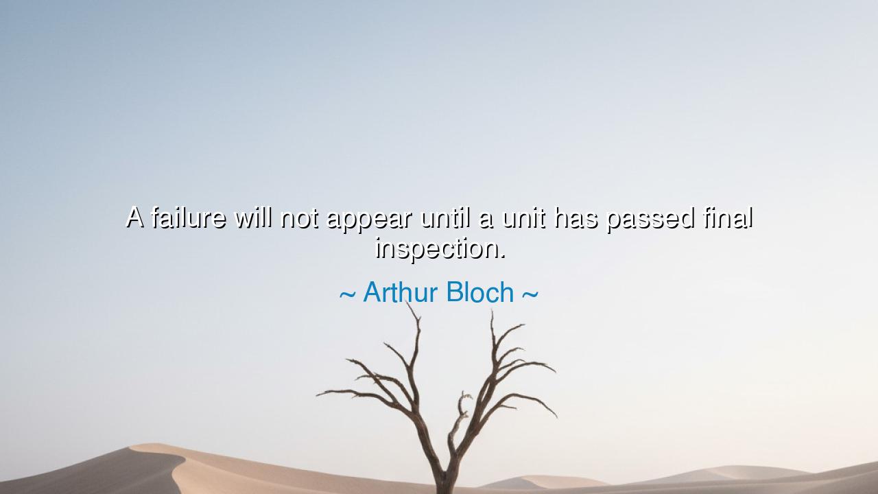 A failure will not appear until a unit has passed final