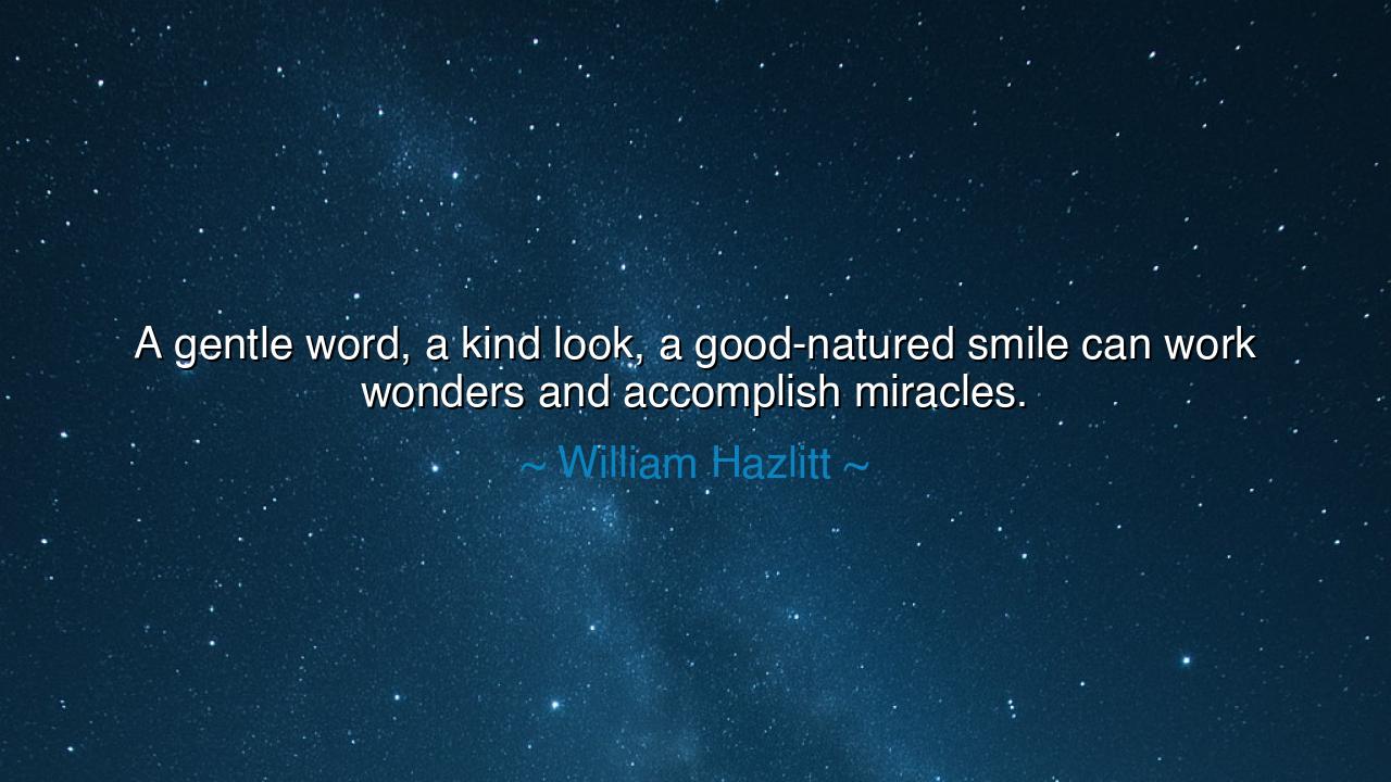 A gentle word, a kind look, a good-natured smile can work wonders