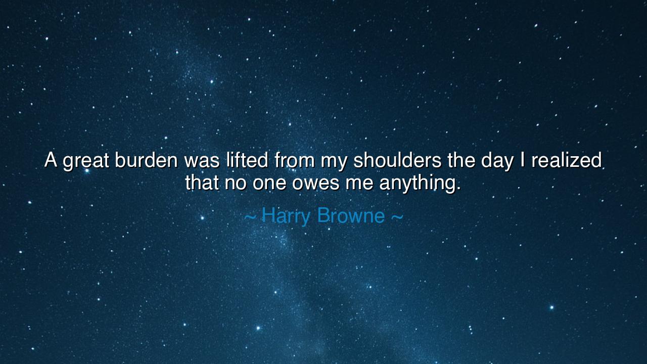 A great burden was lifted from my shoulders the day I realized