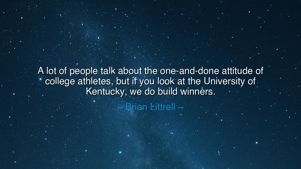 A lot of people talk about the one-and-done attitude of college