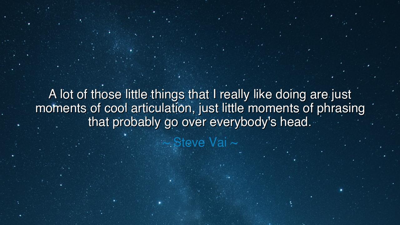 A lot of those little things that I really like doing are just