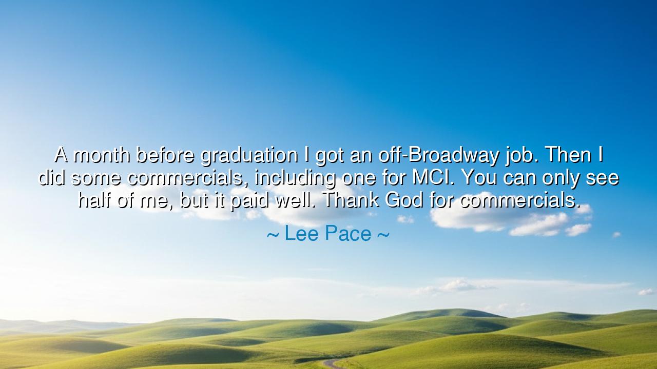 A month before graduation I got an off-Broadway job. Then I did