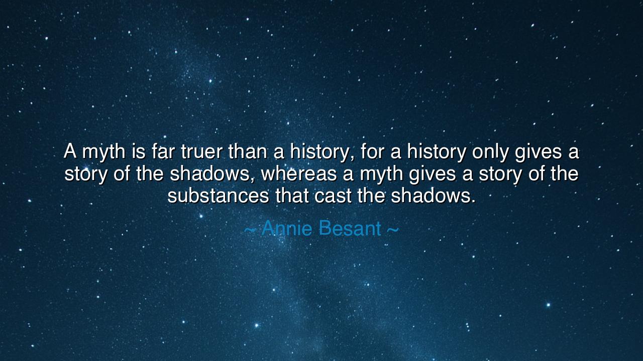 A myth is far truer than a history, for a history only gives a
