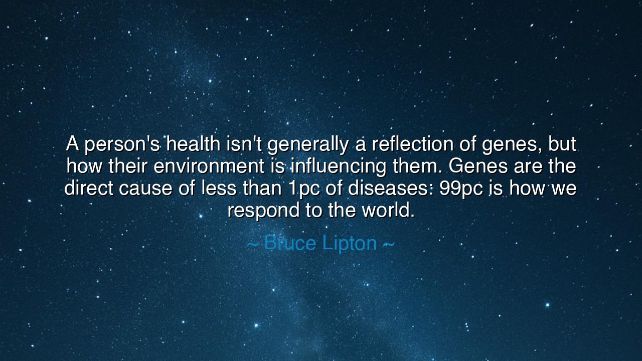 A person's health isn't generally a reflection of genes, but how