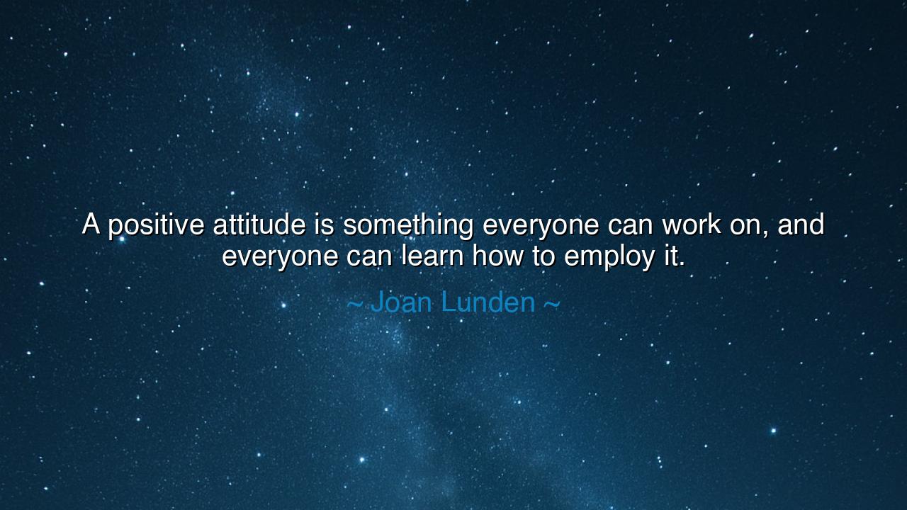 A positive attitude is something everyone can work on, and
