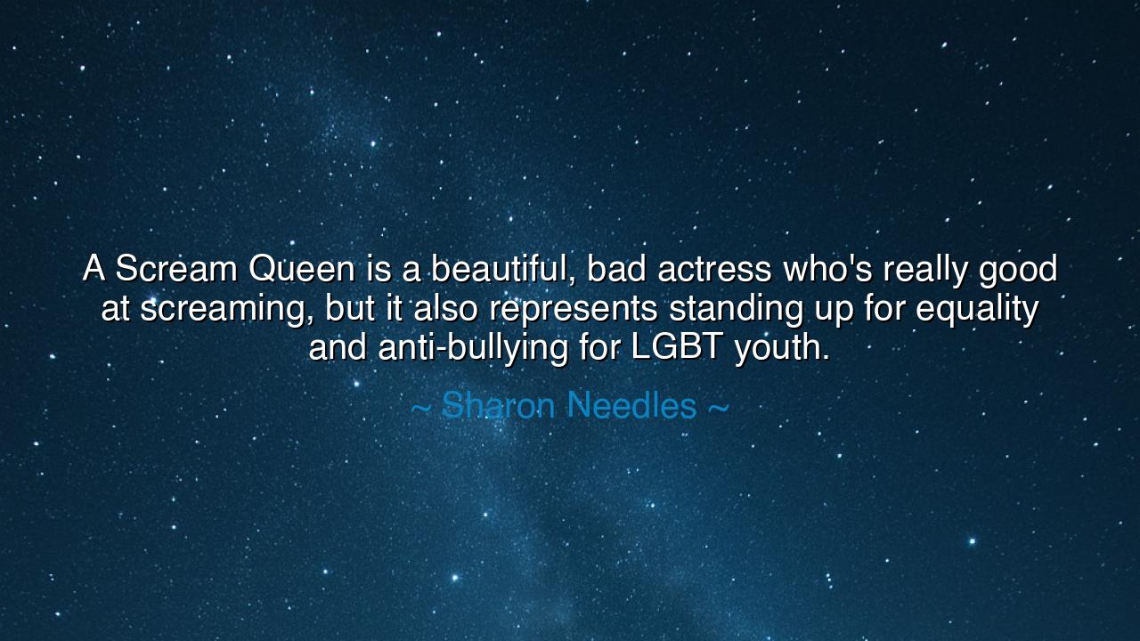 A Scream Queen is a beautiful, bad actress who's really good at