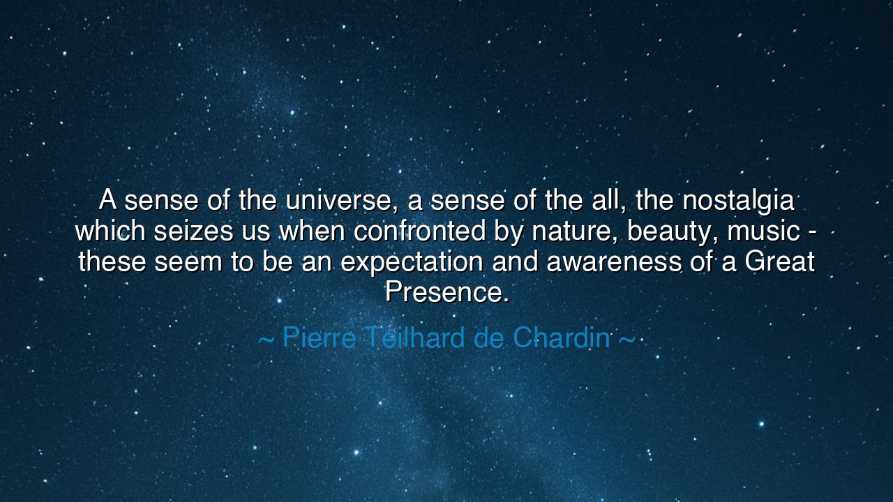 A sense of the universe, a sense of the all, the nostalgia which