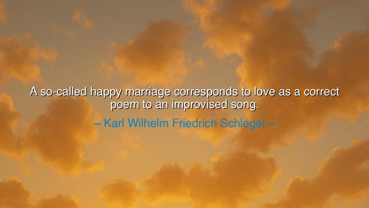 A so-called happy marriage corresponds to love as a correct poem