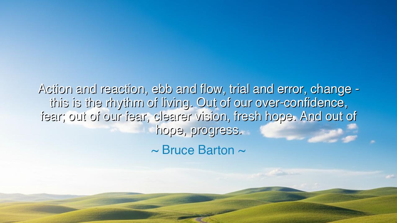 Action and reaction, ebb and flow, trial and error, change - this