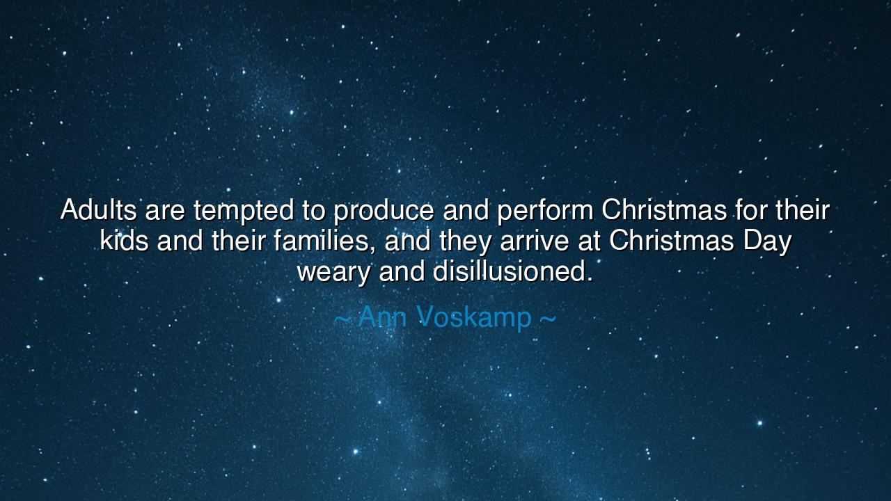 Adults are tempted to produce and perform Christmas for their