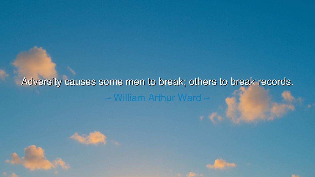 Adversity causes some men to break; others to break records.
