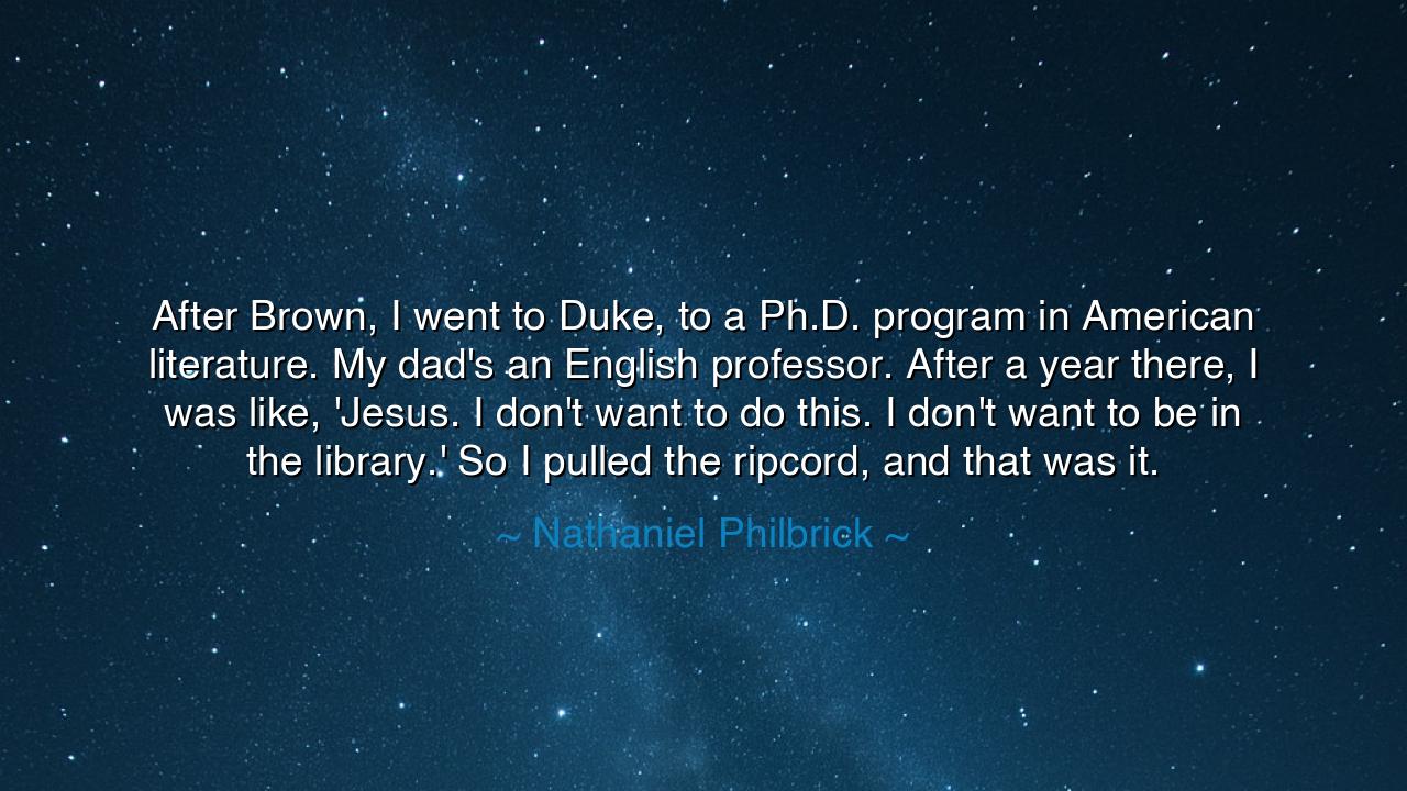 After Brown, I went to Duke, to a Ph.D. program in American
