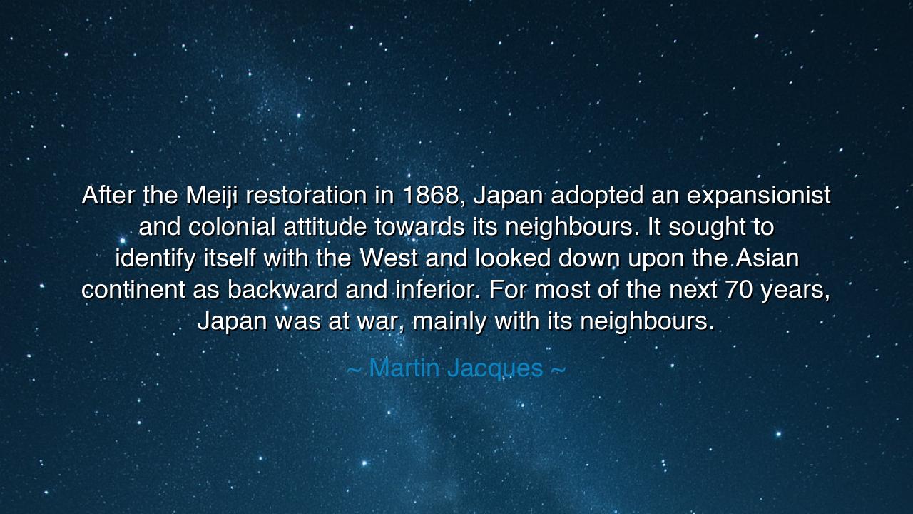 After the Meiji restoration in 1868, Japan adopted an