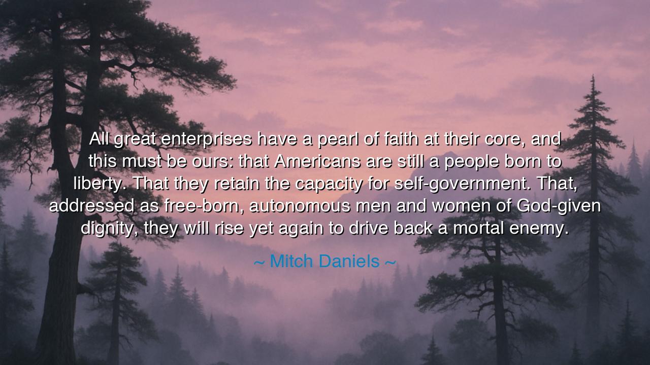 All great enterprises have a pearl of faith at their core, and