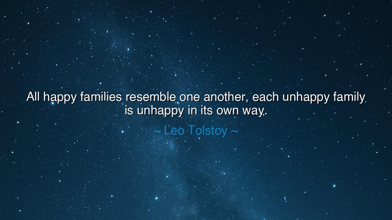 All happy families resemble one another, each unhappy family is