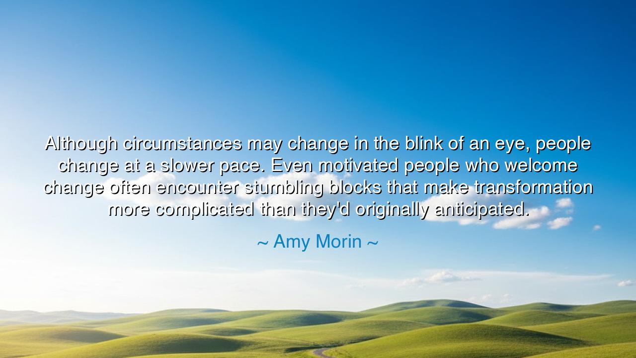 Although circumstances may change in the blink of an eye, people