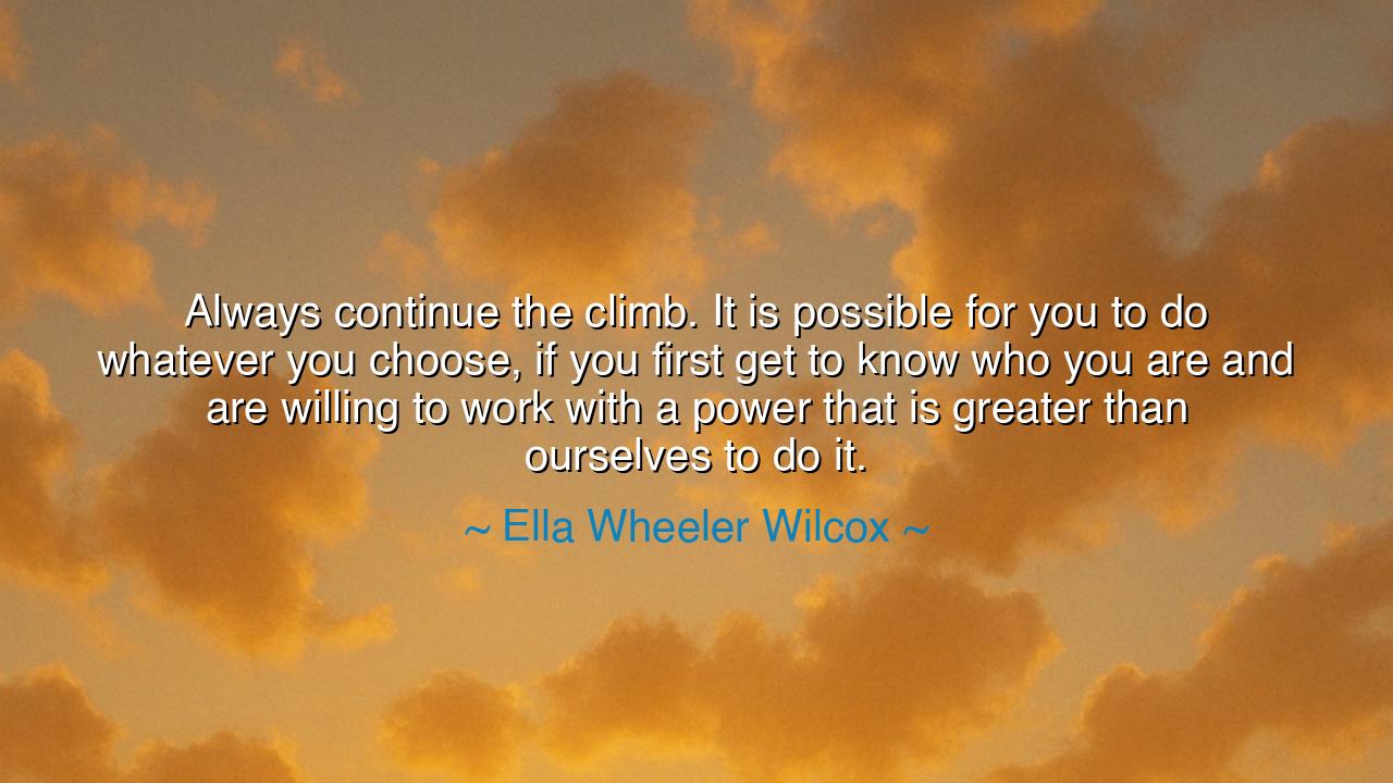 Always continue the climb. It is possible for you to do whatever