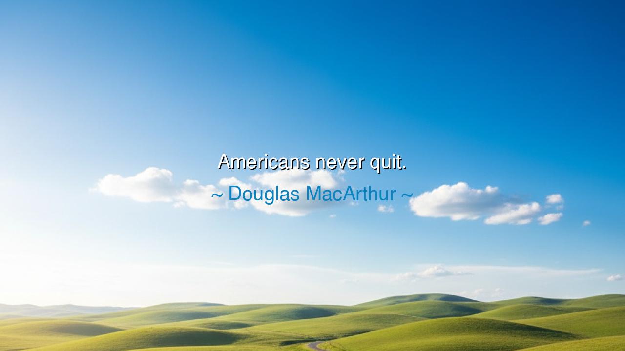 Americans never quit.