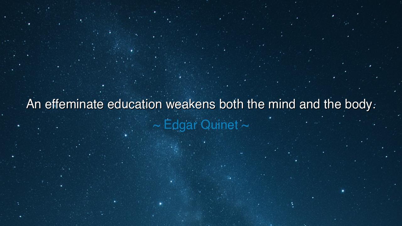 An effeminate education weakens both the mind and the body.