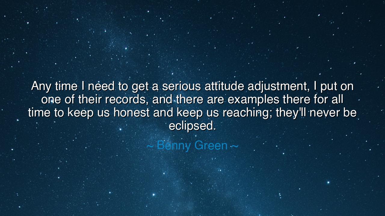 Any time I need to get a serious attitude adjustment, I put on
