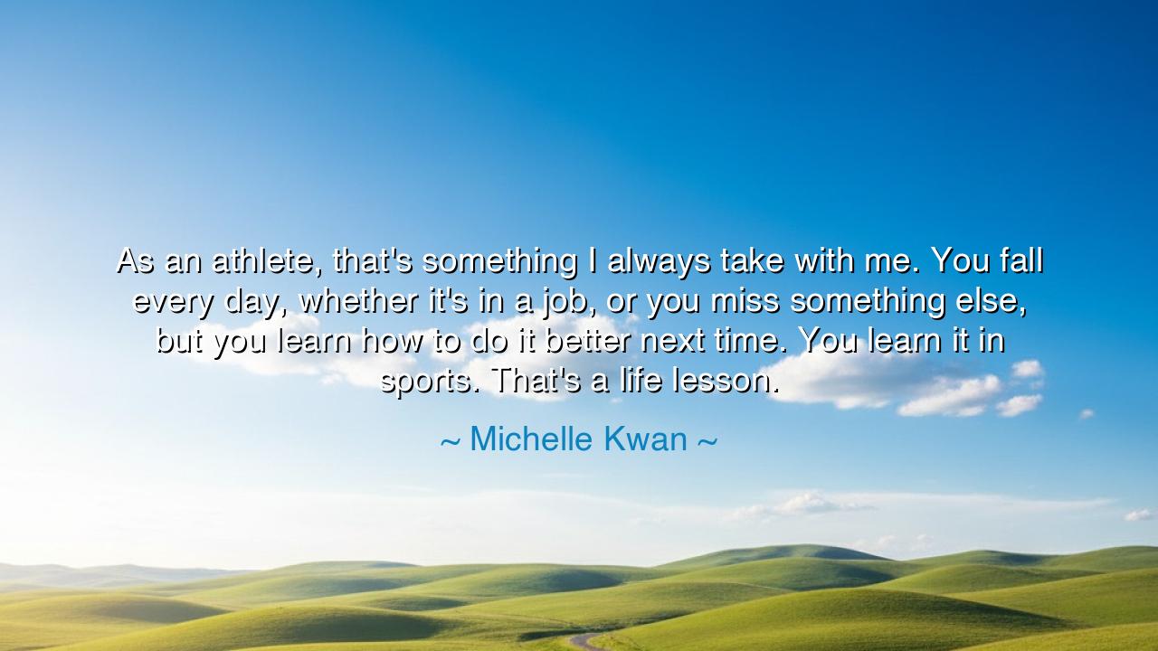 As an athlete, that's something I always take with me. You fall