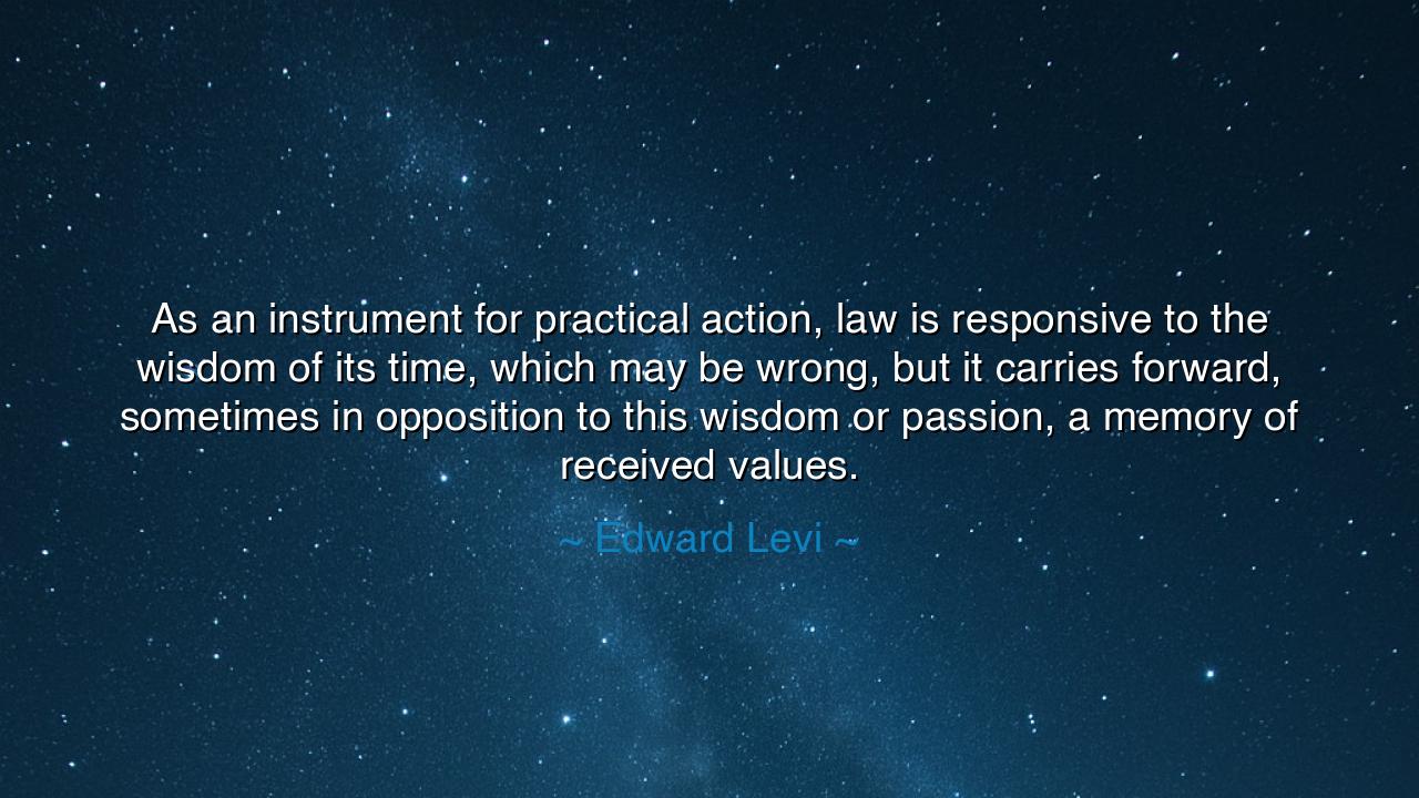 As an instrument for practical action, law is responsive to the