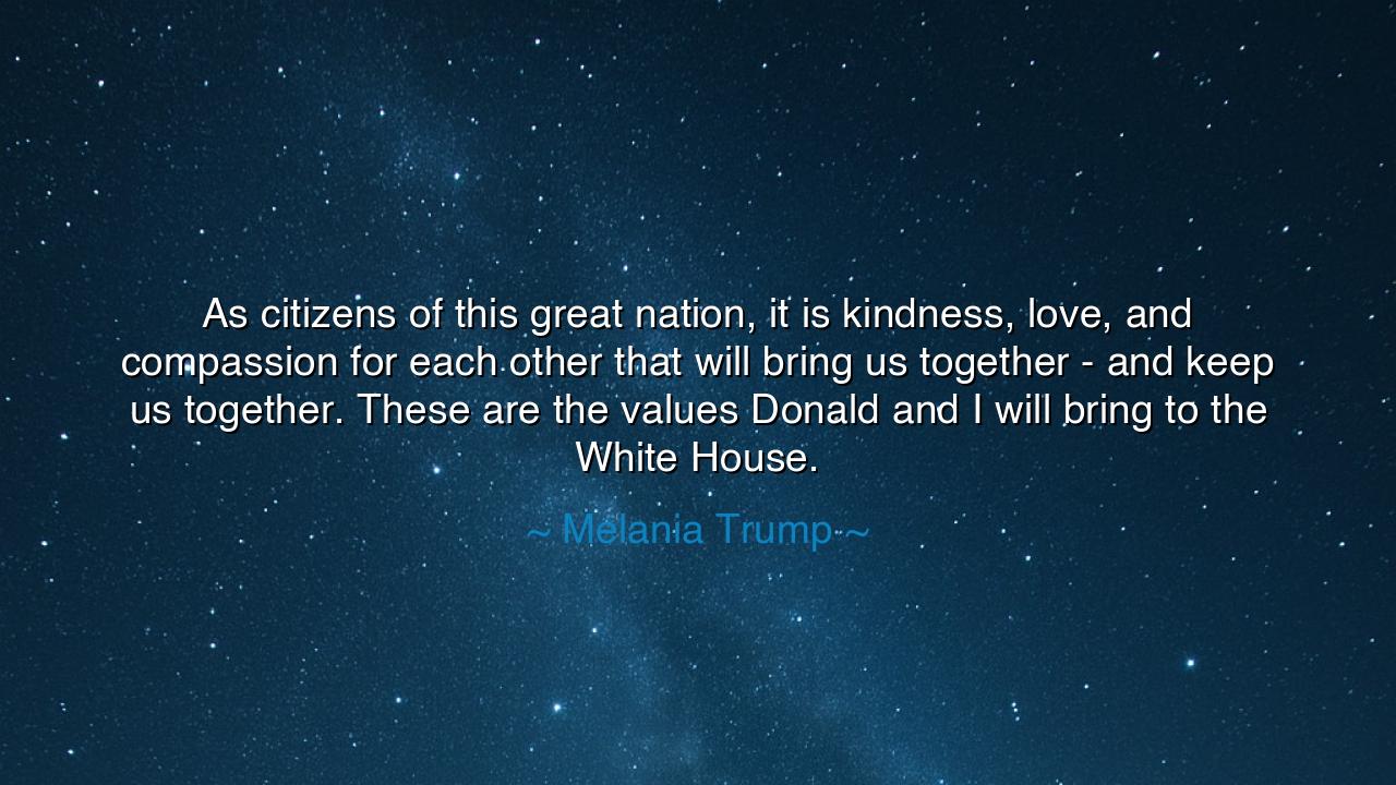 As citizens of this great nation, it is kindness, love, and