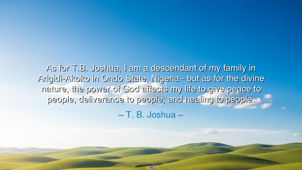 As for T.B. Joshua, I am a descendant of my family in