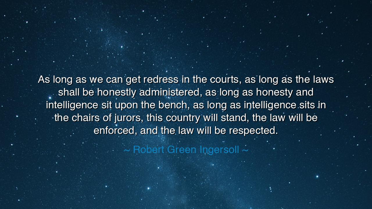 As long as we can get redress in the courts, as long as the laws