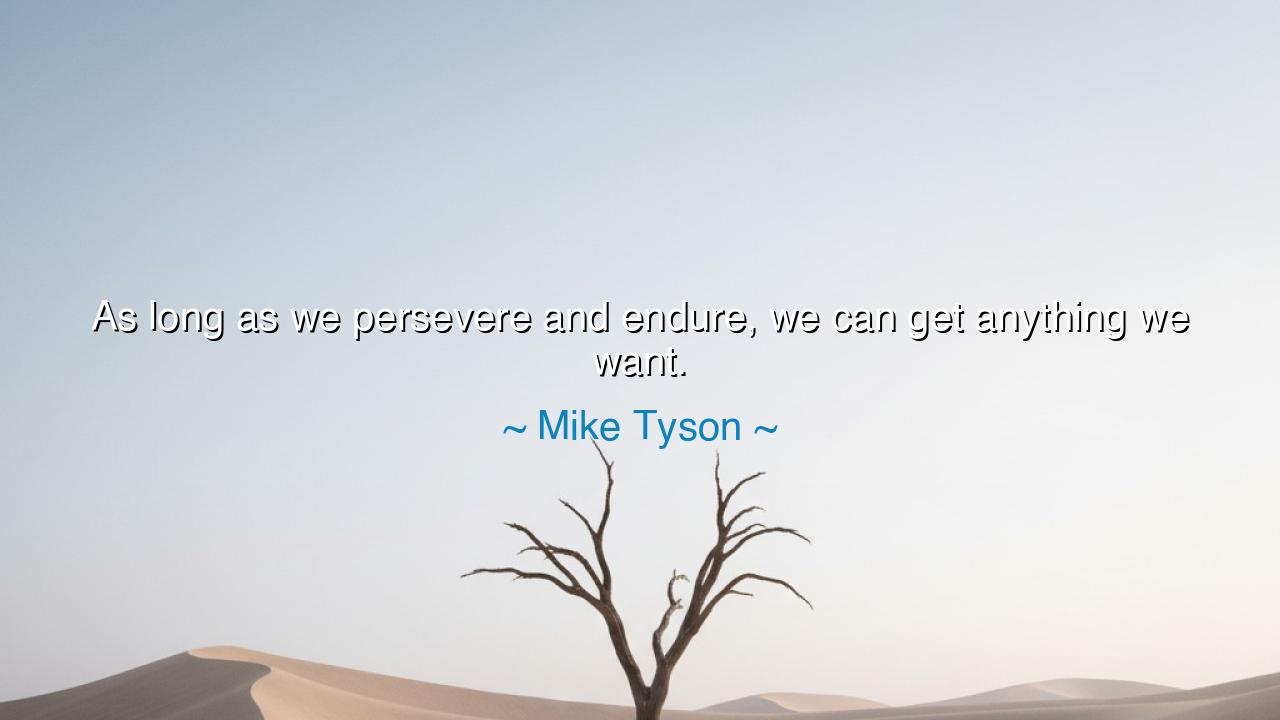 As long as we persevere and endure, we can get anything we want.