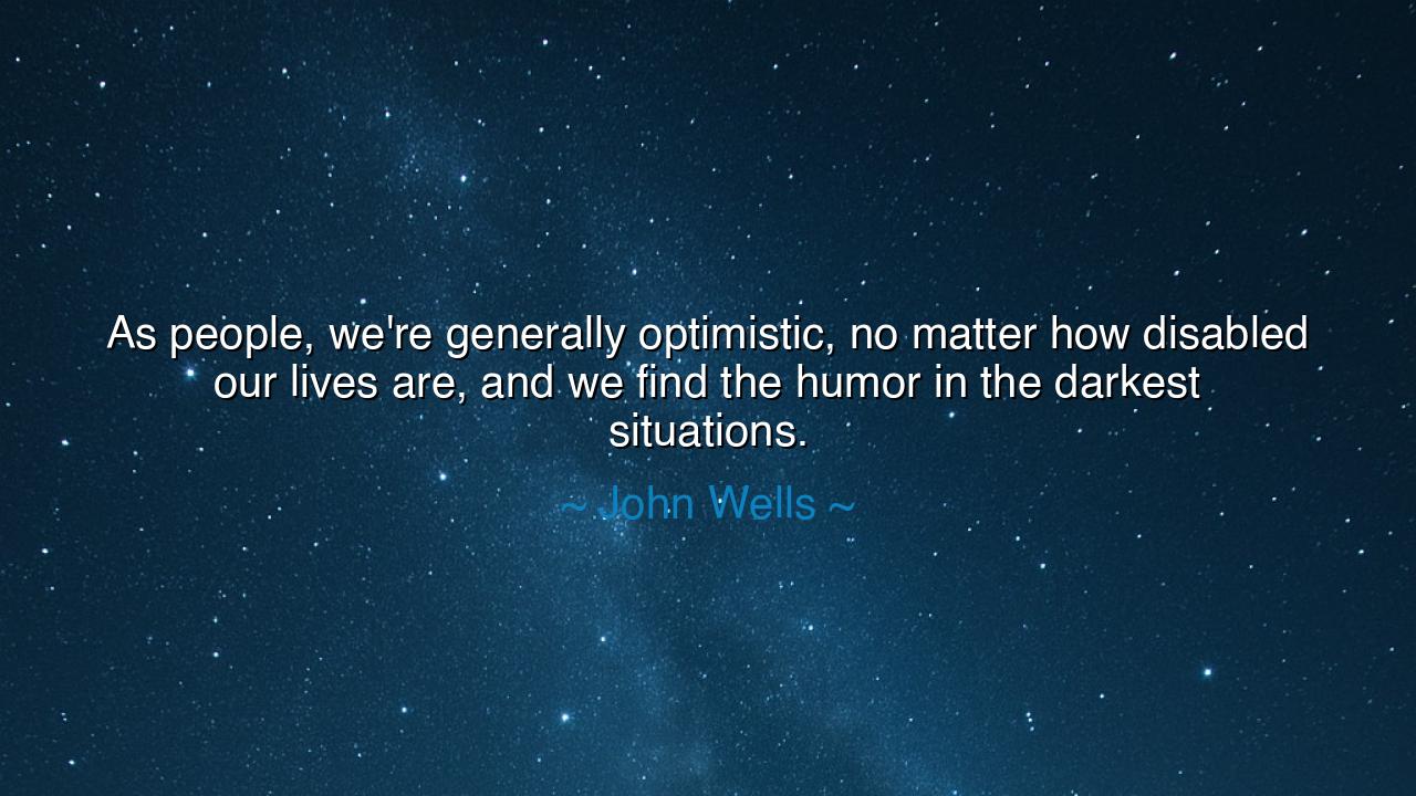 As people, we're generally optimistic, no matter how disabled our