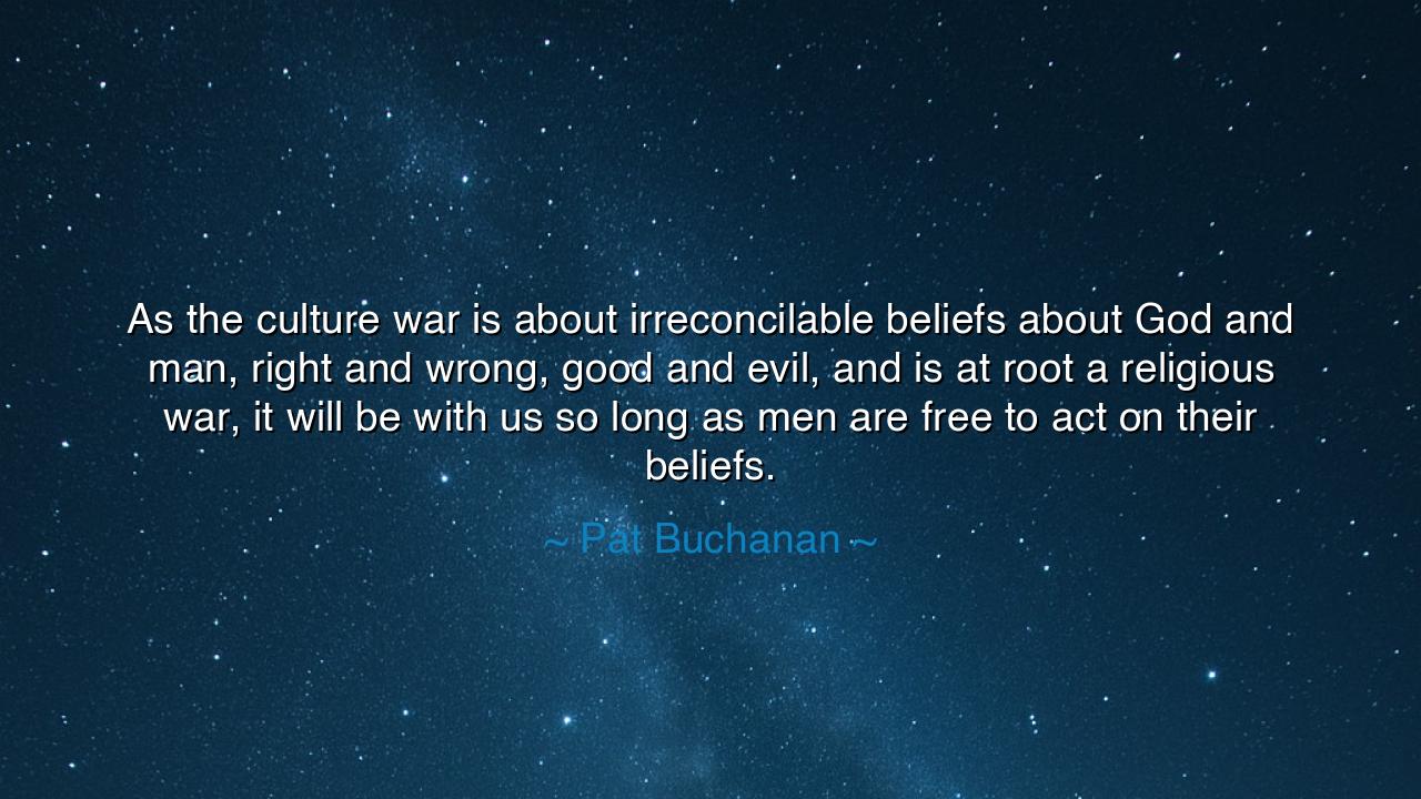 As the culture war is about irreconcilable beliefs about God and