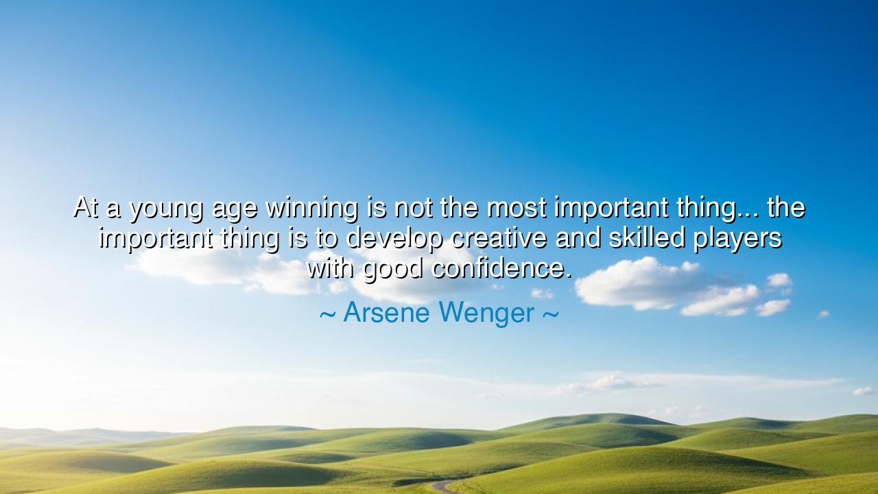 At a young age winning is not the most important thing... the