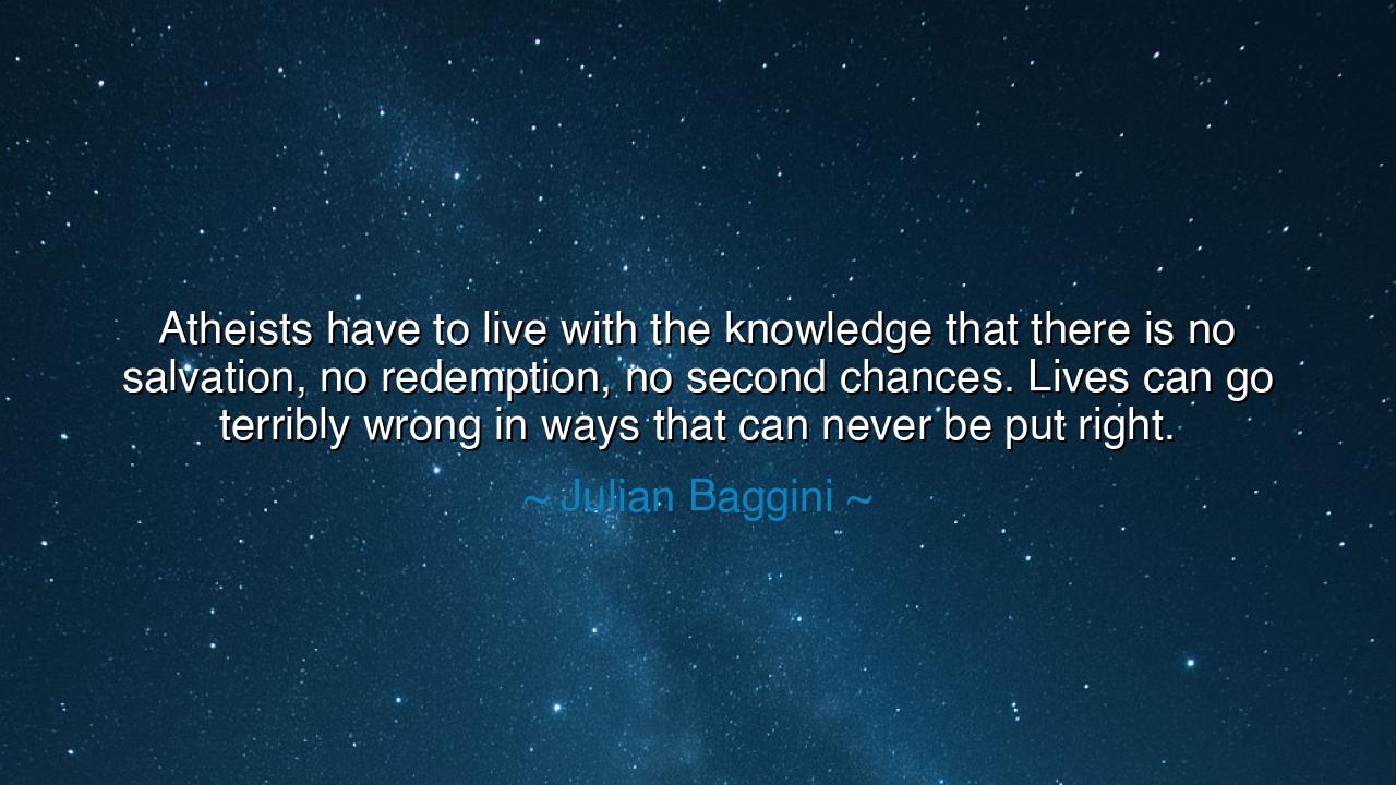 Atheists have to live with the knowledge that there is no