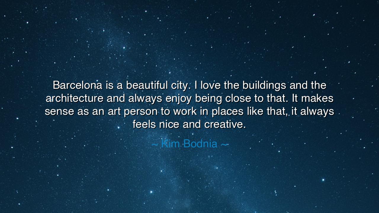Barcelona is a beautiful city. I love the buildings and the