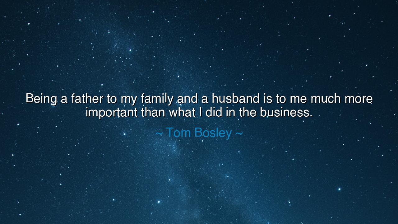 Being a father to my family and a husband is to me much more