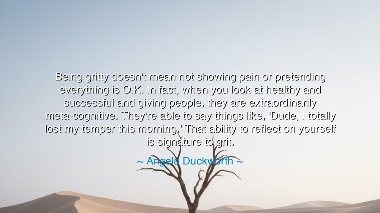 Being gritty doesn't mean not showing pain or pretending