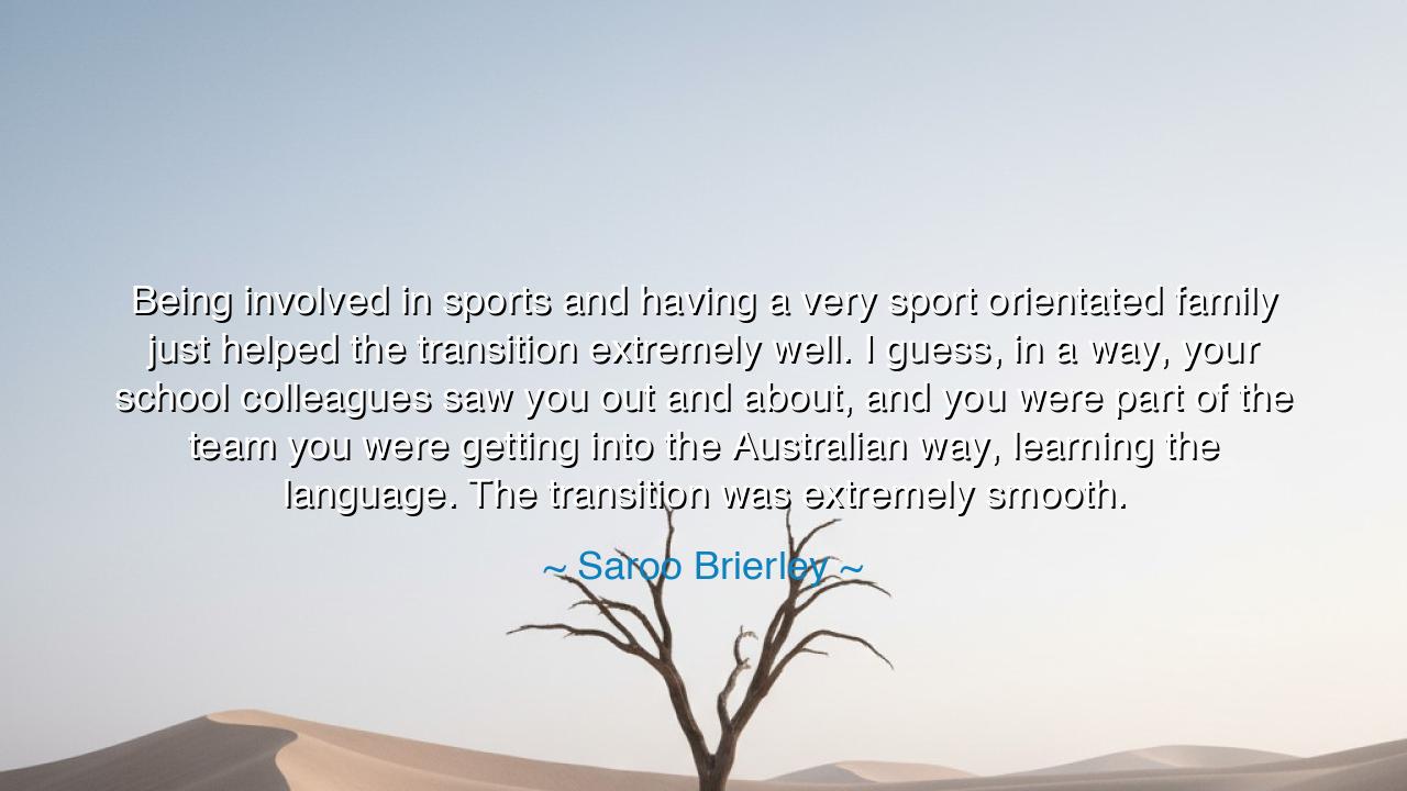 Being involved in sports and having a very sport orientated
