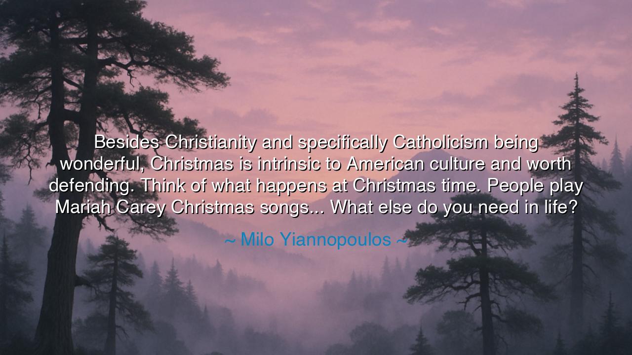Besides Christianity and specifically Catholicism being