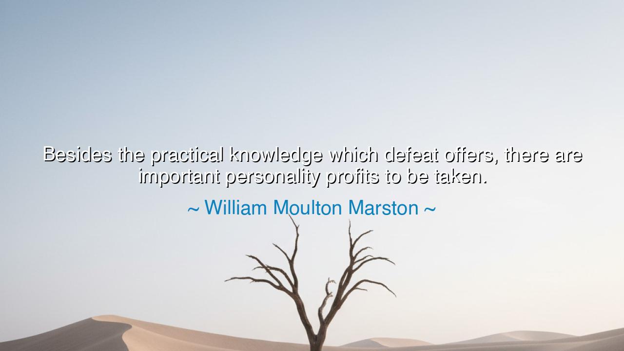 Besides the practical knowledge which defeat offers, there are