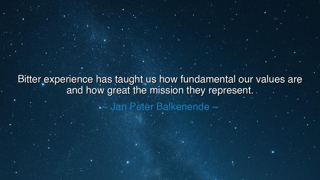 Bitter experience has taught us how fundamental our values are