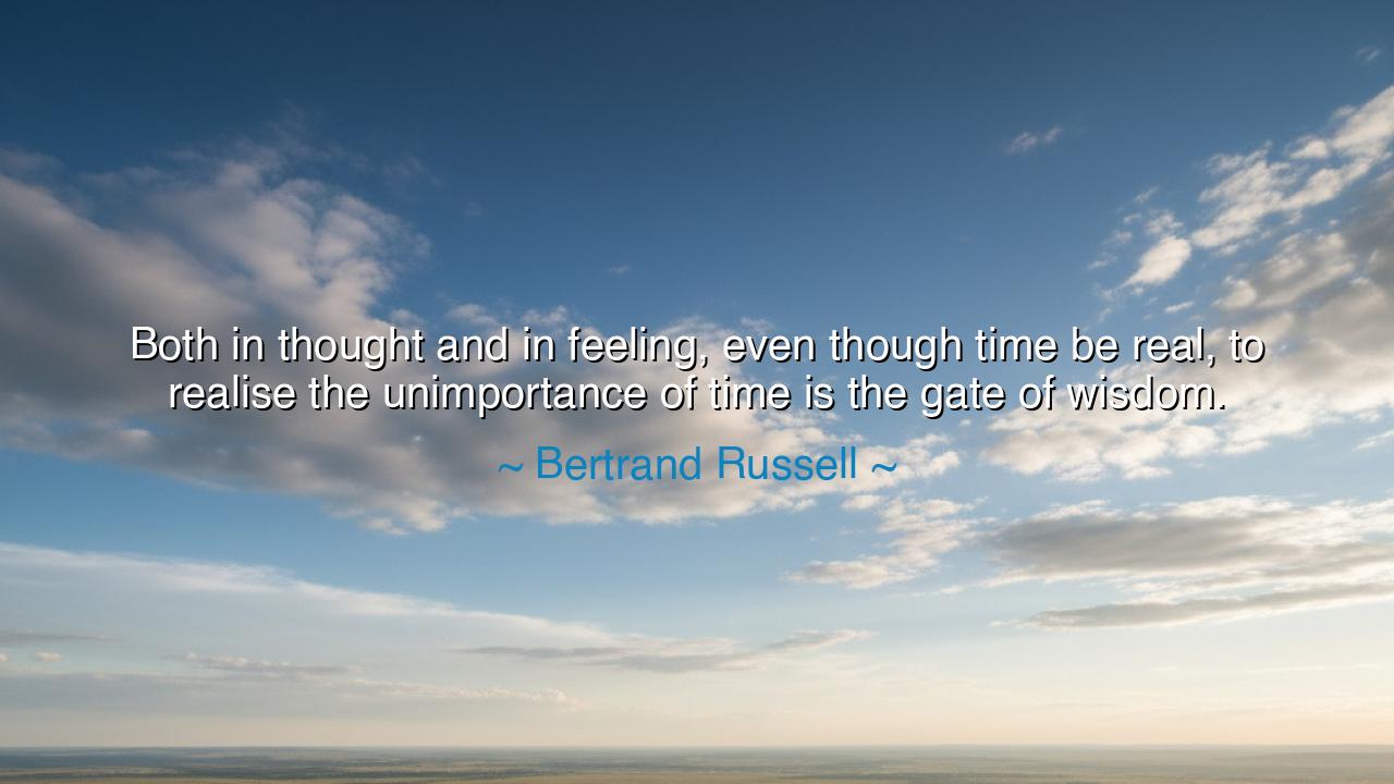 Both in thought and in feeling, even though time be real, to