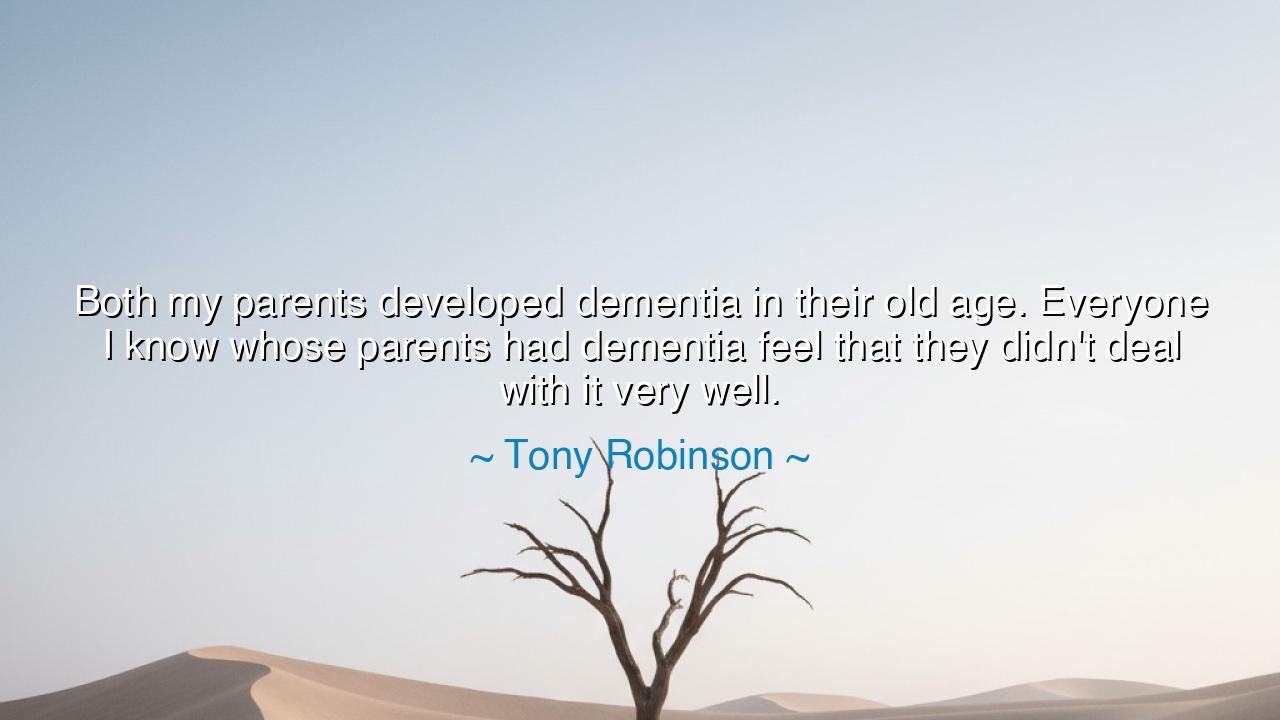 Both my parents developed dementia in their old age. Everyone I