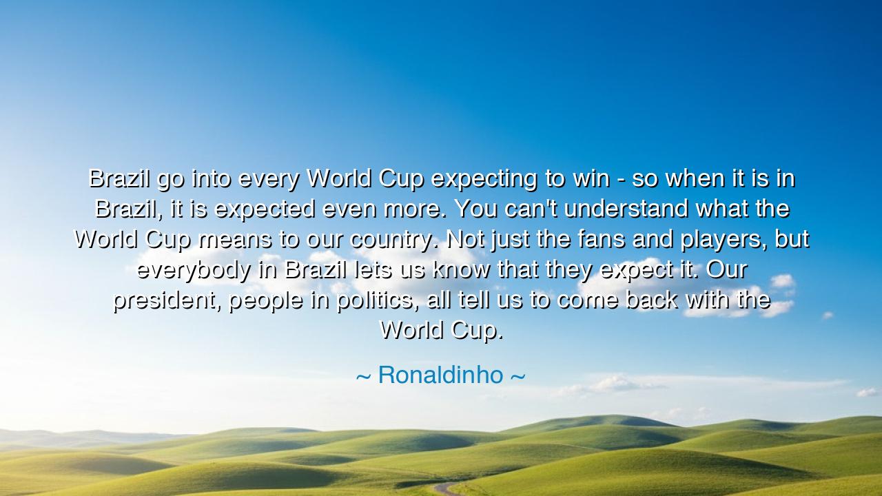 Brazil go into every World Cup expecting to win - so when it is