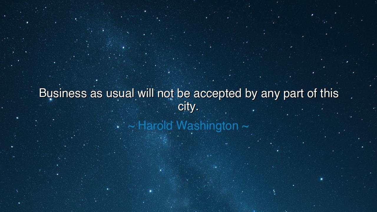 Business as usual will not be accepted by any part of this city.