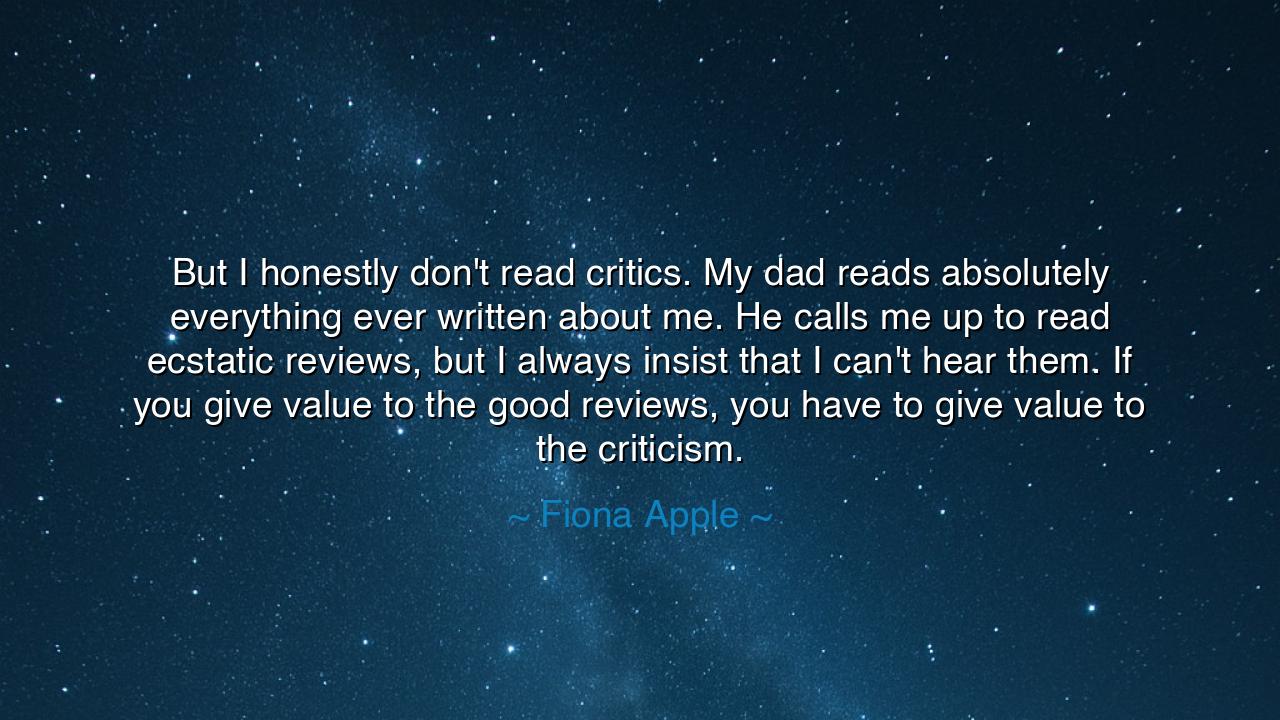But I honestly don't read critics. My dad reads absolutely
