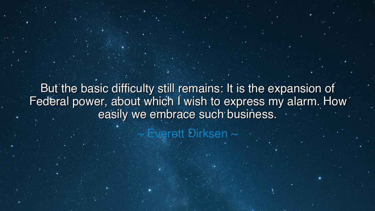 But the basic difficulty still remains: It is the expansion of