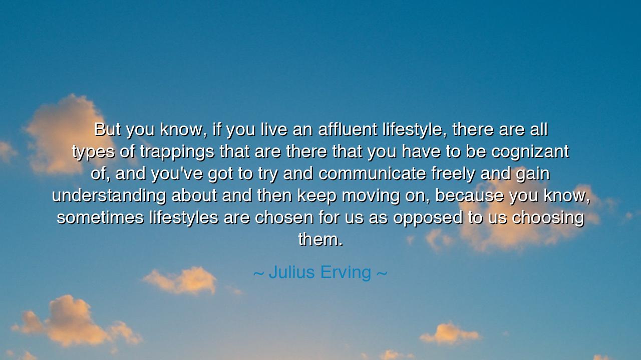 But you know, if you live an affluent lifestyle, there are all